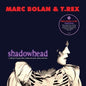 Marc Bolan & T. Rex - Shadowhead